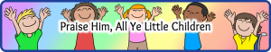 Praise Him Ye Little Children Small Praise Him Ye Little Children Small